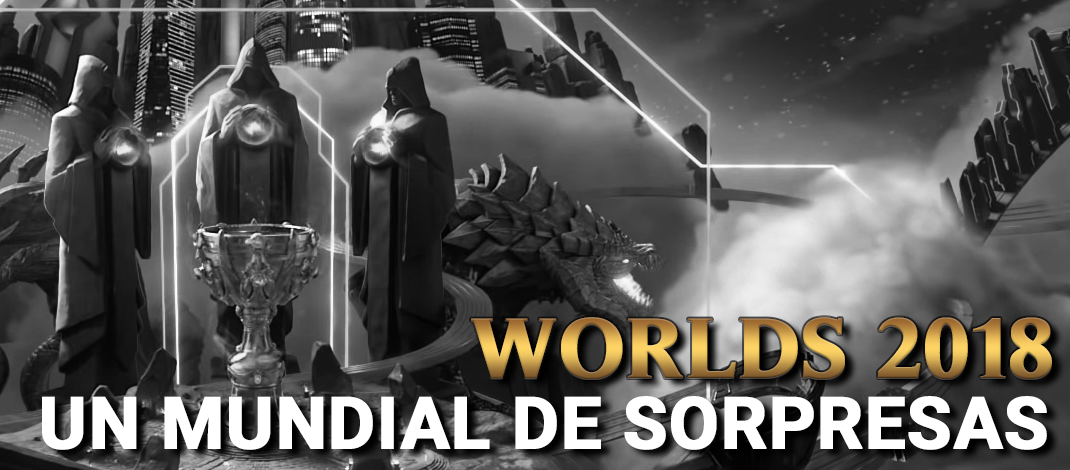 Worlds 2018: El Mundial de las Sorpresas